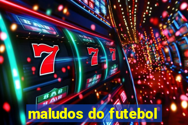 maludos do futebol